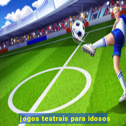 jogos teatrais para idosos